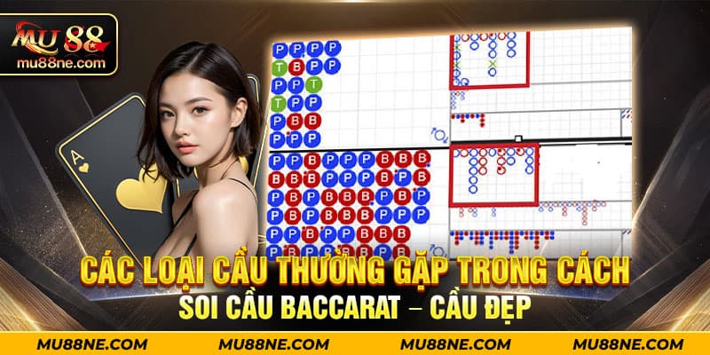 Các loại cầu thường gặp trong cách soi cầu Baccarat – Cầu đẹp