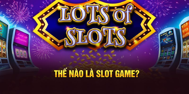 Thế nào là Slot game?