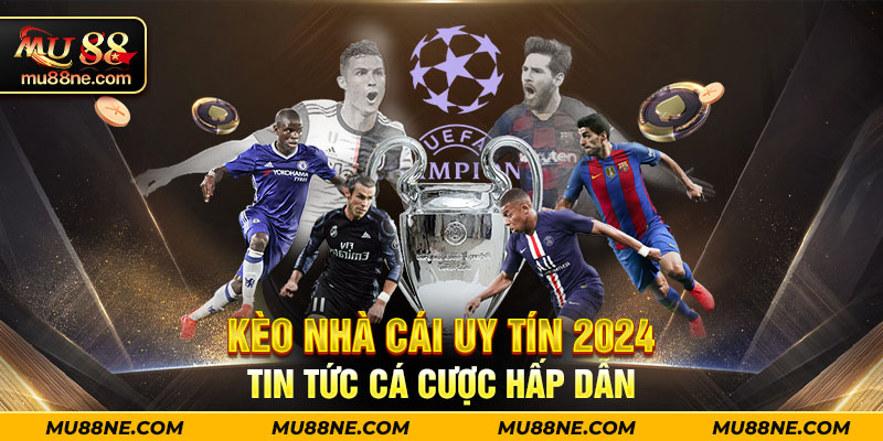 1-keo-nha-cai-uy-tin-2024-tin-tuc-ca-cuoc-hap-dan