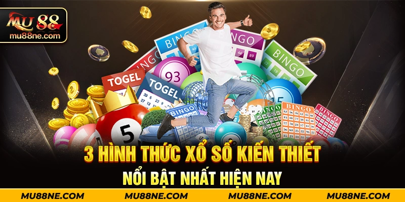 3 hình thức XSKT nổi bật nhất hiện nay