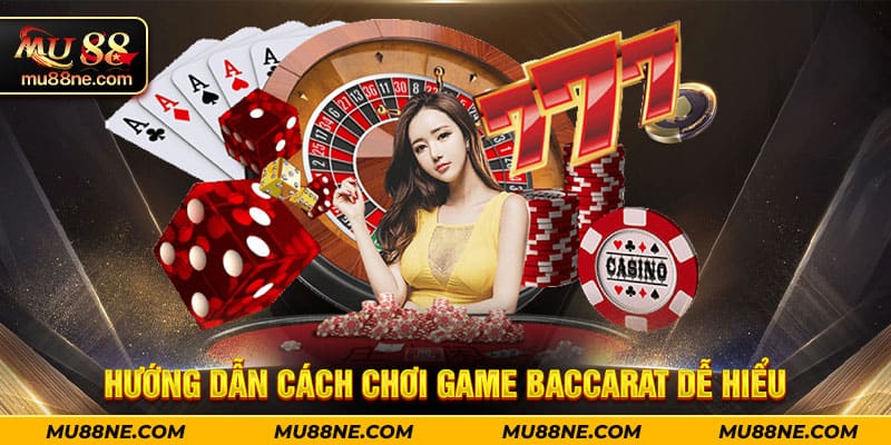 Hướng dẫn cách chơi game Baccarat dễ hiểu