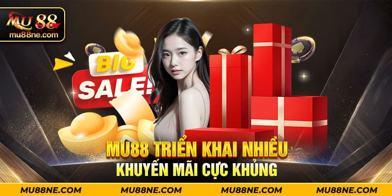 Mu88 triển khai nhiều khuyến mãi cực khủng