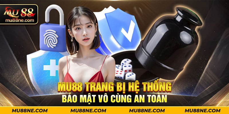 Mu88 trang bị hệ thống bảo mật vô cùng an toàn