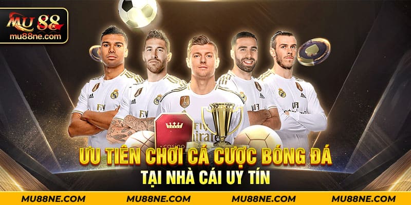 Ưu tiên chơi cá cược bóng đá tại nhà cái uy tín