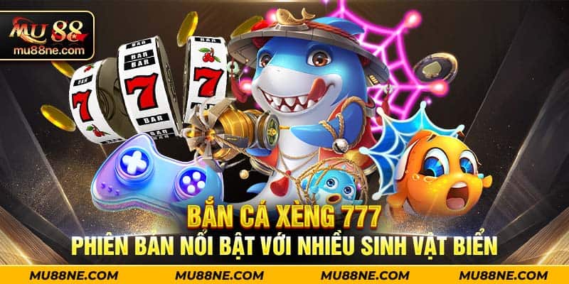 Bắn cá xèng 777 phiên bản nổi bật với nhiều sinh vật biển