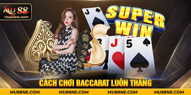 Cách chơi baccarat luôn thắng