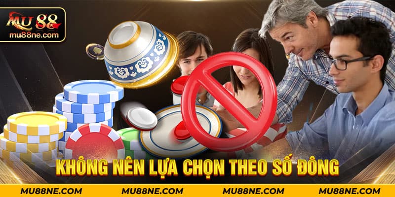 Không nên lựa chọn theo số đông